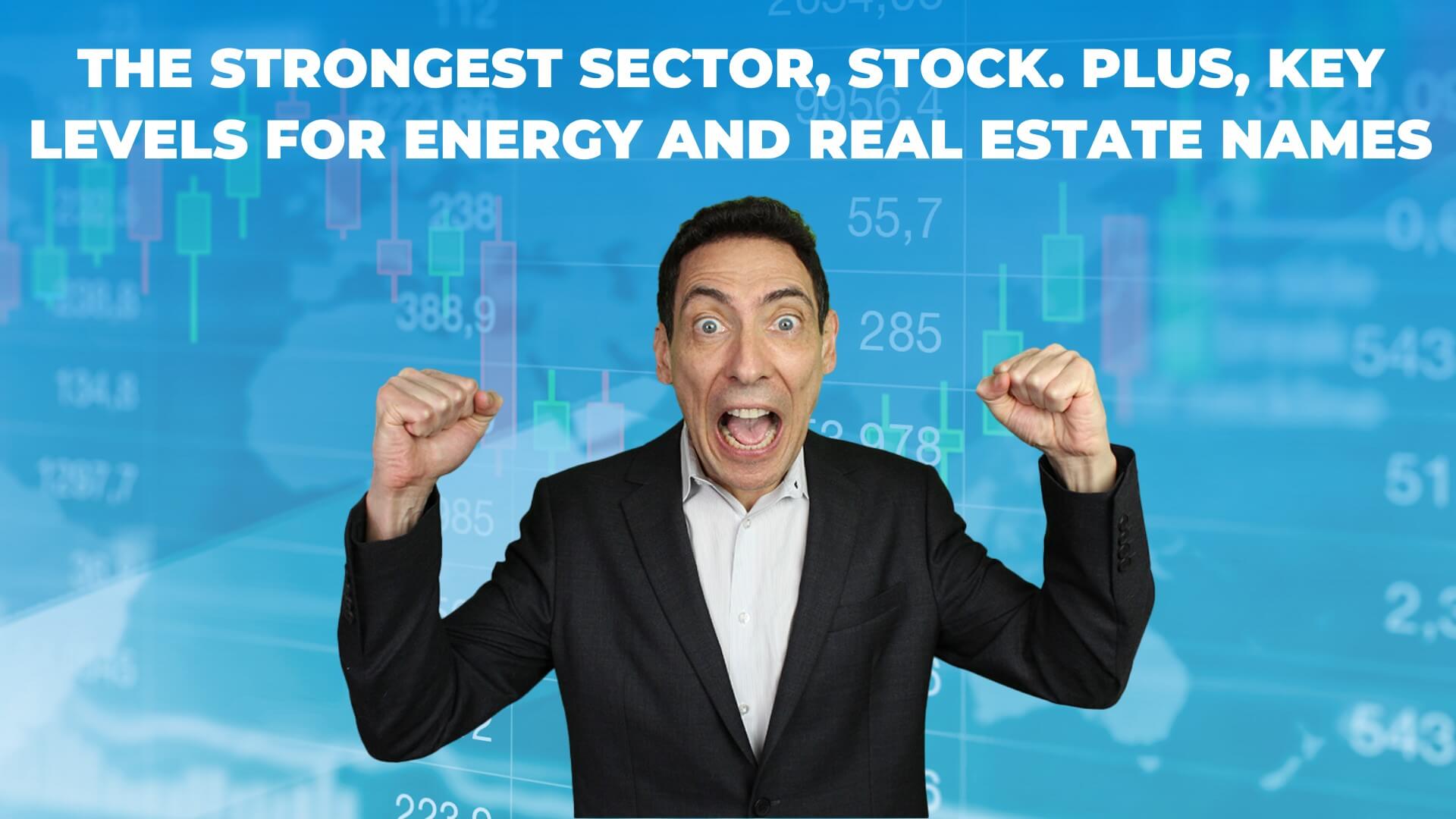 The Strongest Sector, Stock. Plus, Key Levels for Energy and Real ...