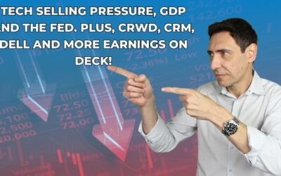 Tech Selling Pressure, GDP and the Fed. Plus, CRWD, CRM, DELL and More Earnings on Deck!