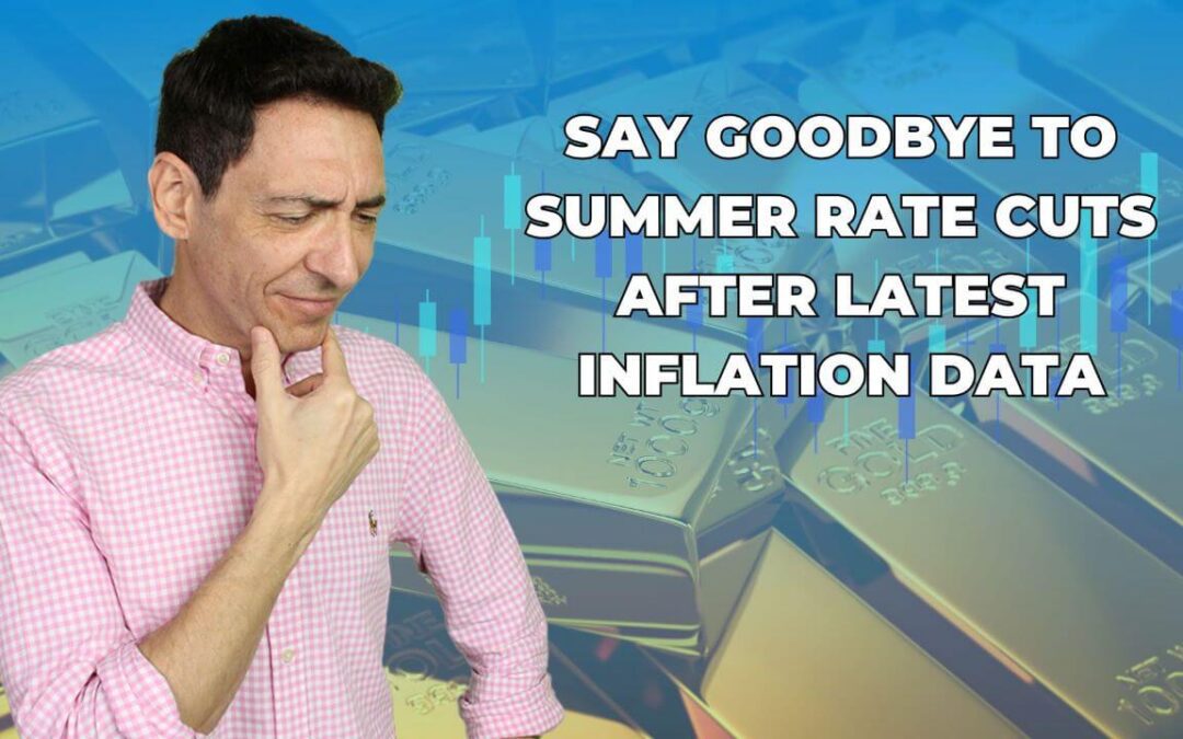 Say Goodbye to Summer Rate Cuts After Latest Inflation Data