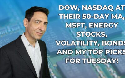 Dow, Nasdaq at Their 50-Day MA, MSFT, Energy Stocks, Volatility, Bonds and My Top Picks for Tuesday!