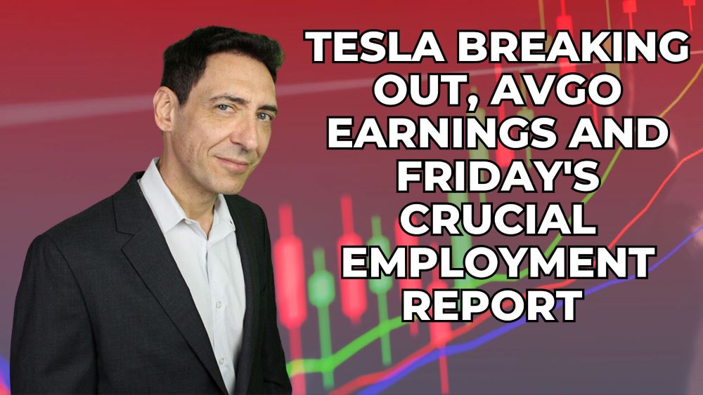 Tesla Breaking Out, AVGO Earnings and Friday’s Crucial Employment Report