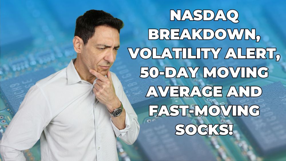 Nasdaq breakdown, Volatility Alert, 50-Day Moving Average and Fast-Moving Socks!