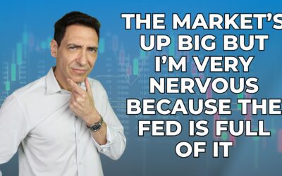 The Market’s Up BIG But I’m Very Nervous Because the Fed Is Full of It