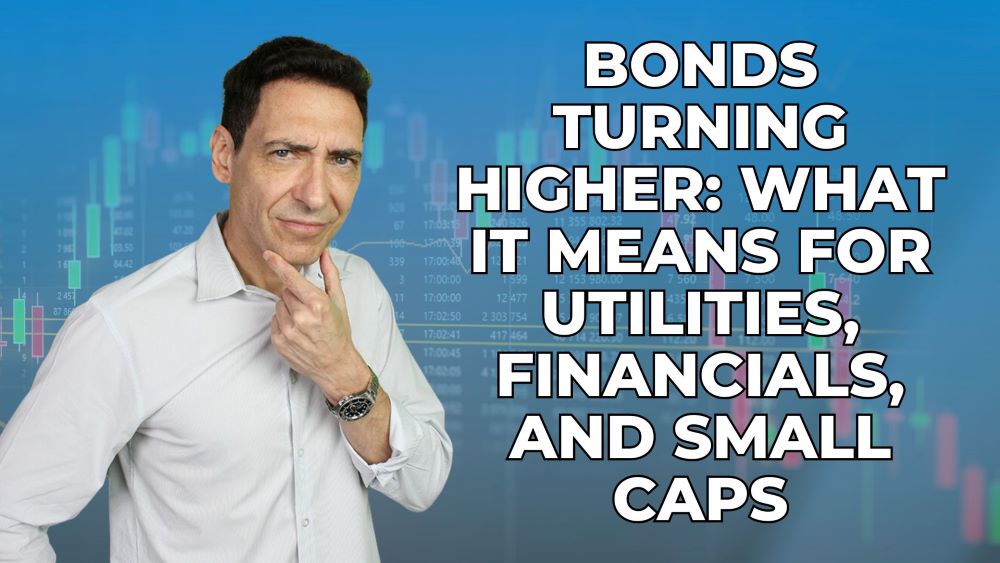 Bonds Turning Higher: What It Means for Utilities, Financials, and Small Caps