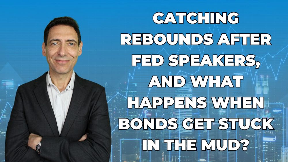 Catching Rebounds After Fed Speakers, and What Happens When Bonds Get