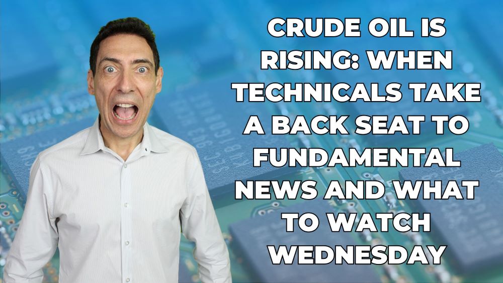 Crude Oil Is Rising: When Technicals Take a Back Seat to Fundamental News and What to Watch Wednesday