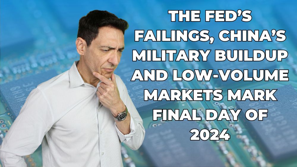 The Fed’s Failings, China’s Military Buildup and Low-Volume Markets Mark Final Day of 2024