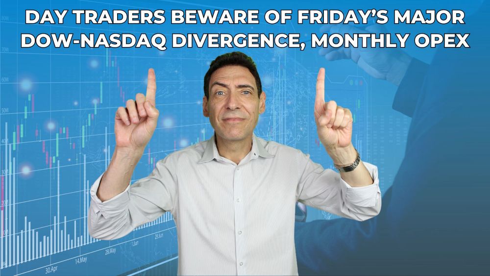 Day Traders Beware of Friday’s Major Dow-Nasdaq Divergence, Monthly OPEX