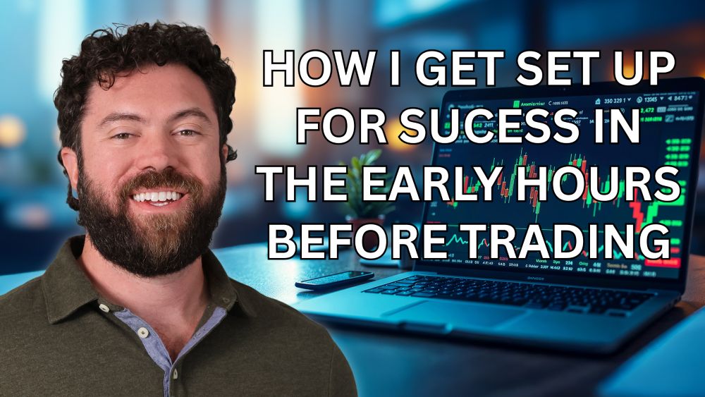 How I Get Set Up for Success in the Early Hours Before Trading
