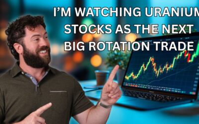 I’m Watching Uranium Stocks as the Next Big Rotation Trade
