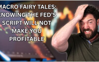 Macro Fairy Tales: Knowing the Fed’s Script Won’t Make You Profitable
