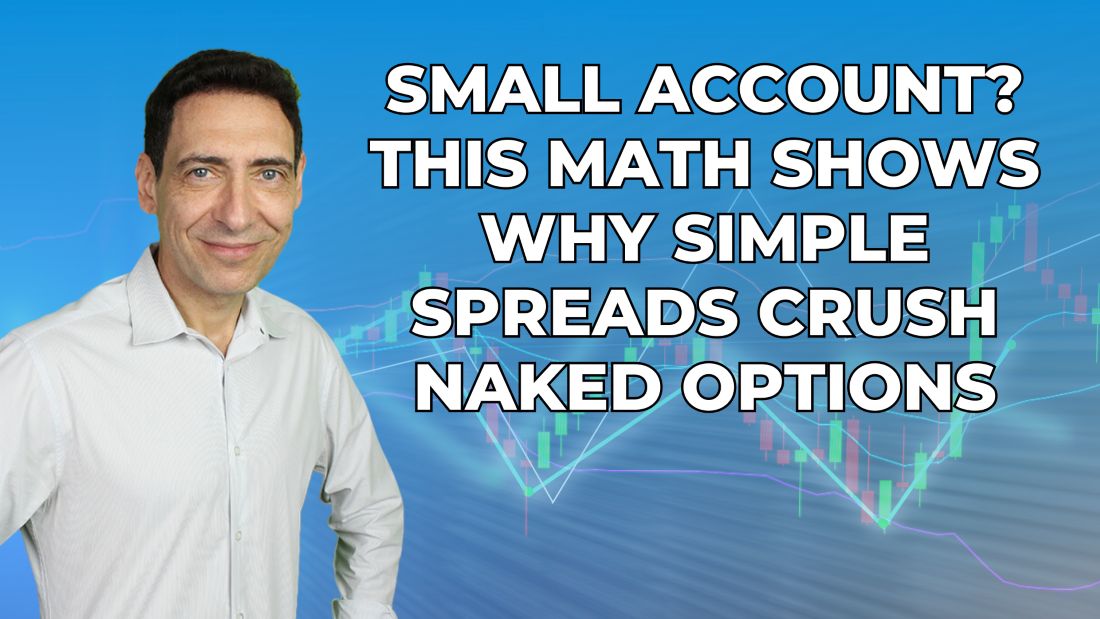 That Math Show Small Account? This Math Shows Why Simple Spreads Crush Naked Options ...