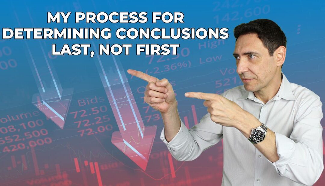 My Process for Determining Conclusions Last, Not First