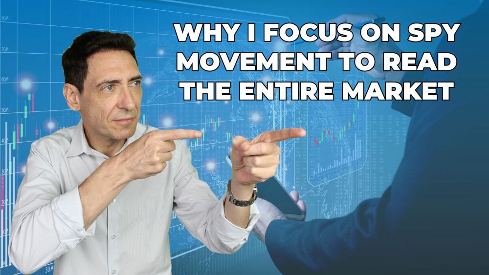 Why I Focus on SPY Movement to Read the Entire Market