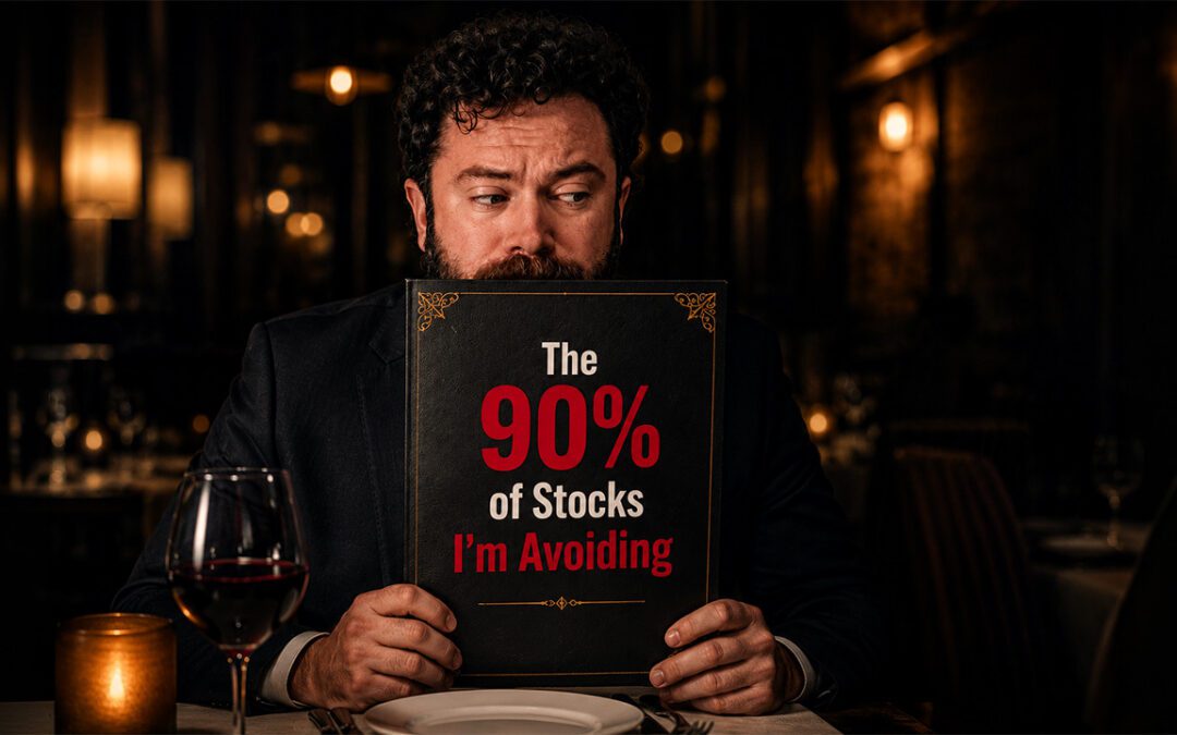 The 90% of Stocks I’m Avoiding Right Now — and the 10% I’m Not