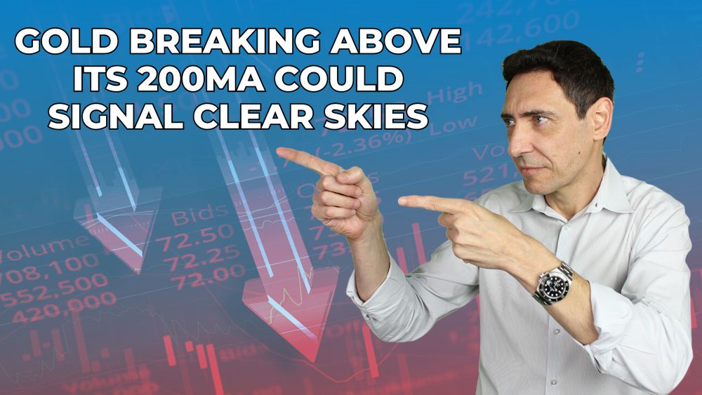 Gold Breaking Above 200-Day Line Could Signal Clear Skies