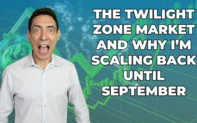 The Twilight Zone Market and Why I’m Scaling Back Until September