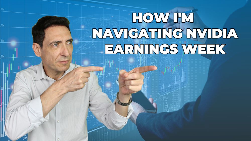 How I’m Navigating Nvidia Earnings Week