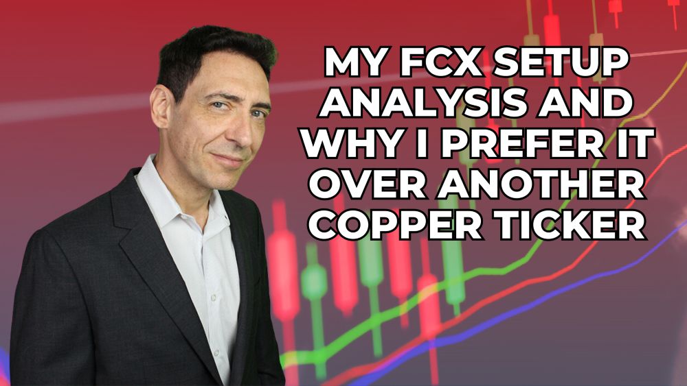 My FCX Analysis and Why I Prefer It Over Another Copper Ticker