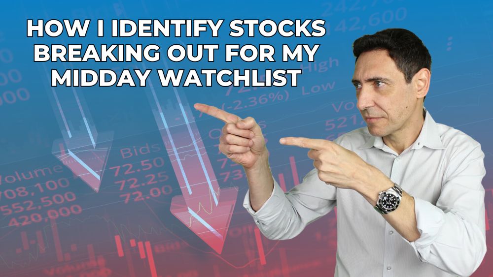 How I Identify Stocks Breaking Out for My Midday Watchlist
