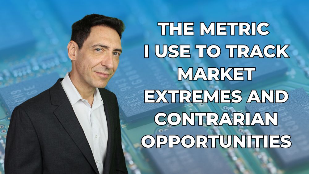 The Metric I Use to Track Market Extremes and Contrarian Opportunities
